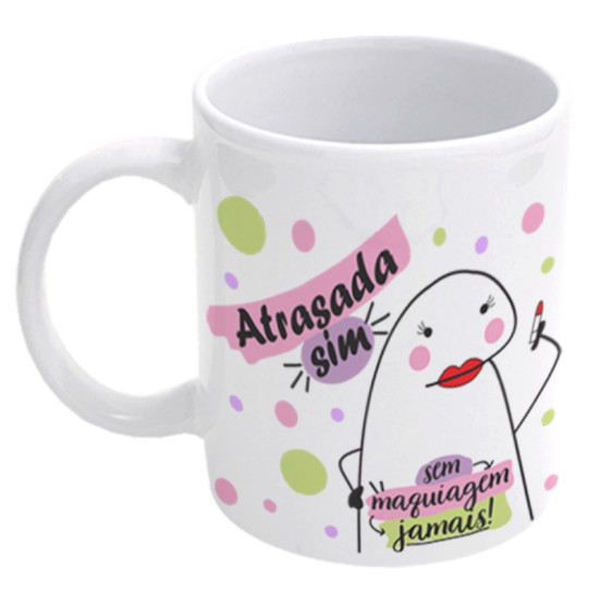 Caneca com ilustrao divertida e as frases "Atrasada sim, sem maquiagem jamais!", com desenho de mulher se maquilando, ideal para quem adora humor e estilo.